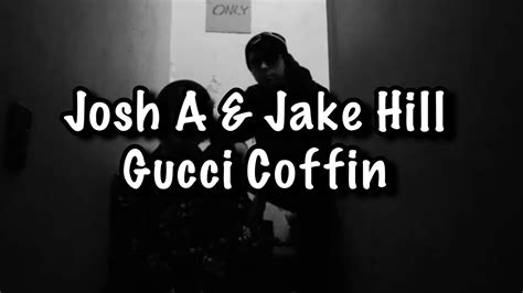 gucci coffin jake hill lyrics|Josh A & Iamjakehill .